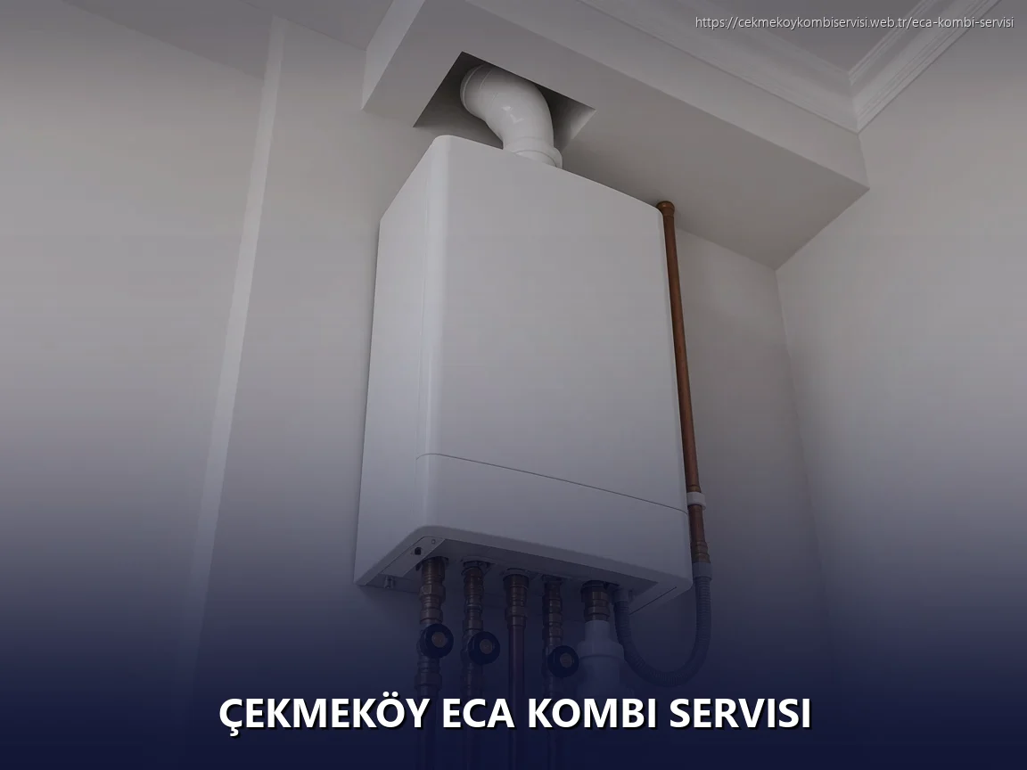Çekmeköy ECA Kombi Servisi