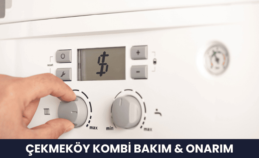 Çekmeköy Kombi Bakım Onarım