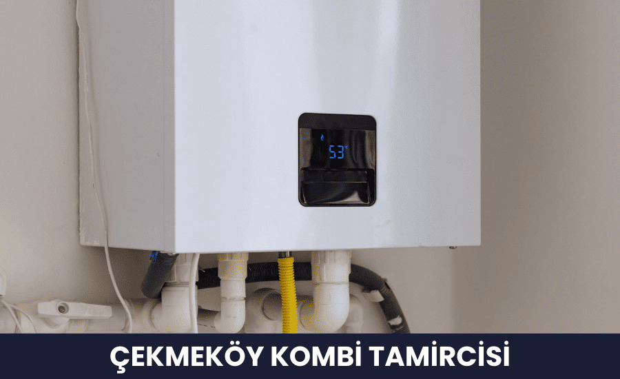 Çekmeköy Kombi Tamircisi